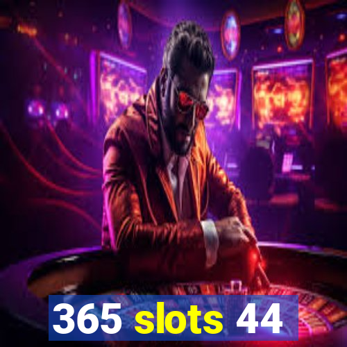 365 slots 44